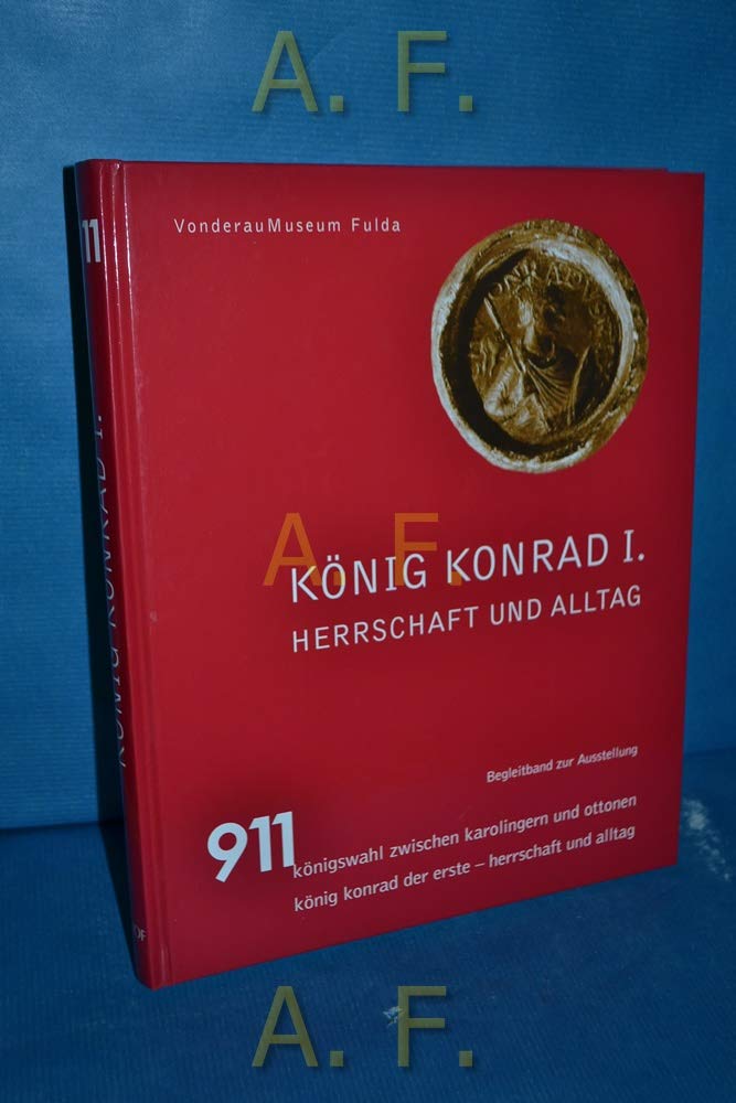König Konrad I.: Herrschaft und Alltag Politics & History