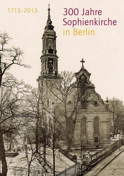 300 Jahre Sophienkirche in Berlin: 1713-2013 Architecture