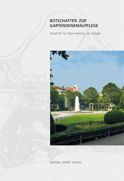 Botschaften zur Gartendenkmalpflege: Festschrift für Klaus-Henning von Krosigk Architecture