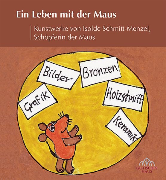 Ein Leben mit der Maus: Kunstwerke von Isolde Schmitt-Menzel, Schöpferin der Maus: Kunstwerke von Isolde Schmitt-Menzel, Schöpferin der Maus. Katalog ... Haus, Bad Homburg v. d. Höhe, 2012/2013 Film, Art & Culture