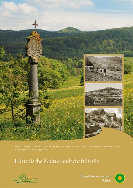 Historische Kulturlandschaft Rhön: Band 3: Historische Kulturlandschaft des oberen Sinntales - Gemeinde Riedenberg und Marktgemeinde Wildflecken: ... Verwaltungsstelle Biosphärenreservat Rhön Politics & History