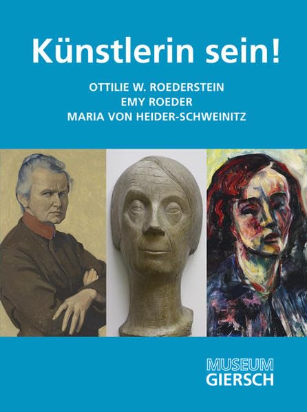 Künstlerin sein!: Ottilie W. Roderstein, Emy Roeder, Maria von Heider-Schweinitz: Maria von Heider-Schweinitz, Emy Roeder, Ottilie W. Roederstein. ... Museum Giersch, Frankfurt am Main, 2013/2014 Film, Art & Culture