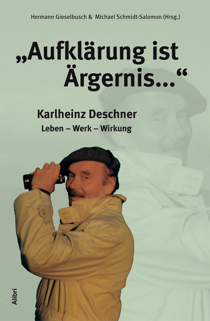 "Aufklärung ist Ärgernis...": Karlheinz Deschner - Leben, Werk, Wirkung Religion & Esotericism