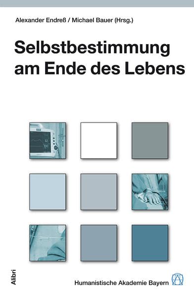 Selbstbestimmung am Ende des Lebens (Schriftenreihe der Humanistischen Akademie Bayern) Law