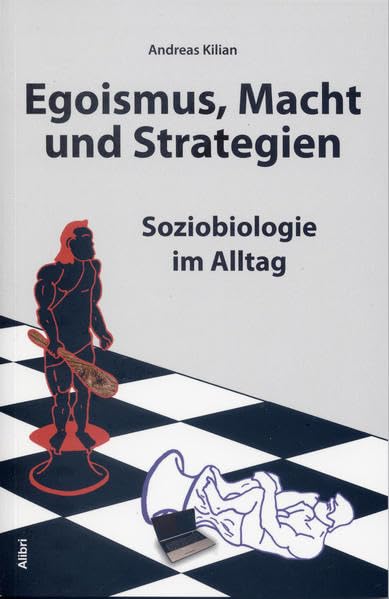 Egoismus, Macht und Strategien: Soziobiologie im Alltag Social Sciences