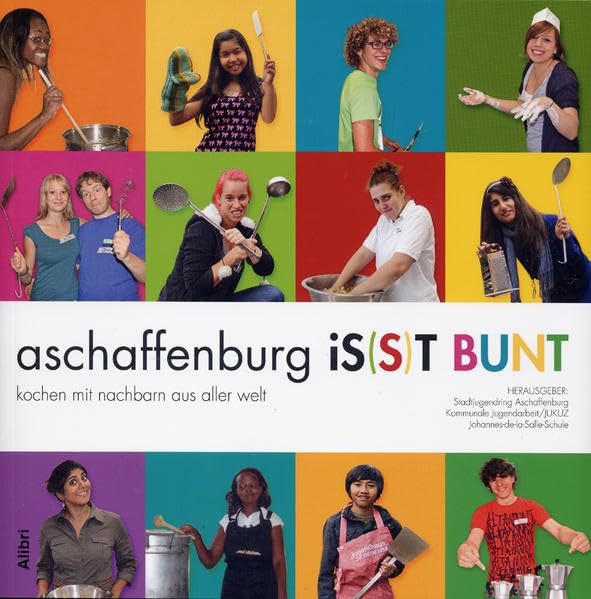 Aschaffenburg is(s)t bunt: Kochen mit Nachbarn aus aller Welt: Kochen mit Nachbarn aus aller Welt. Hrsg.: Stadtjugendring Aschaffenburg / Kommunale Jugendarbeit / Johannes-de-la-Salle-Schule Leisure, Home & Garden