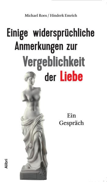 Einige widersprüchliche Anmerkungen zur Vergeblichkeit der Liebe: Ein Gespräch Philosophy