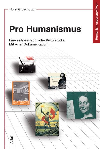 Pro Humanismus: Eine zeitgeschichtliche Kulturstudie. Mit einer Dokumentation (Humanismusperspektiven) Philosophy