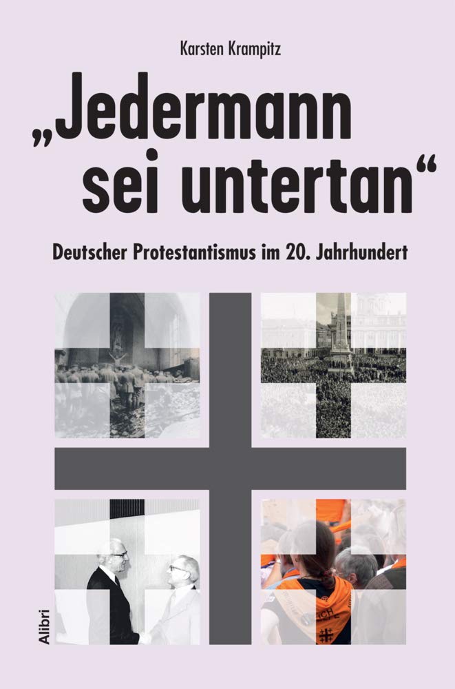 „Jedermann sei untertan“: Deutscher Protestantismus im 20. Jahrhundert. Irrwege und Umwege Politics & History