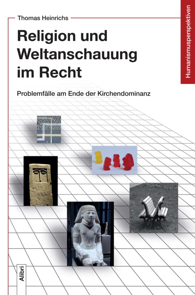 Religion und Weltanschauung im Recht: Problemfälle am Ende der Kirchendominanz (Humanismusperspektiven) Law