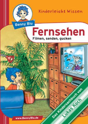 Benny Blu - Fernsehen: Filmen, senden, gucken: Filmen, senden, gucken. Das Kindersachbuch Non-fiction