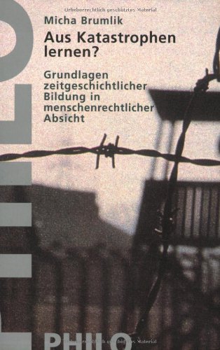 Aus Katastrophen lernen? Grundlagen zeitgeschichtlicher Bildung in menschenrechtlicher Absicht Books