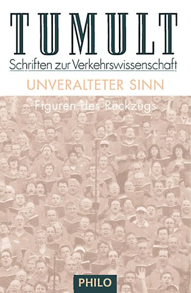 Unveralteter Sinn. Figuren des Rückzugs (Tumult. Schriften zur Verkehrswissenschaft) Philosophy