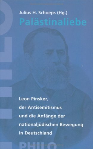 Palästinaliebe: Leon Pinsker, der Antisemitismus und die Anfänge der nationaljüdischen Bewegung in Deutschland (Studien zur Geistesgeschichte, Band 29) Religion & Esotericism