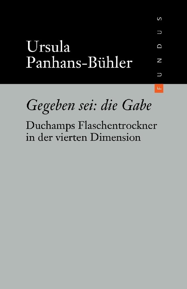 Gegeben sei: die Gabe: Duchamps Flaschentrockner in der vierten Dimension (FUNDUS, Band 176) Arts & Music