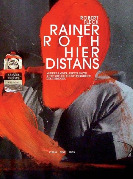 Hier Distans. Arnulf Rainer, Dieter Roth & die Wiener Künstlerbohème der Siebziger: Arnulf Rainer, Dieter Roth und die Wiener Künstlerbohème der Siebziger Film, Art & Culture