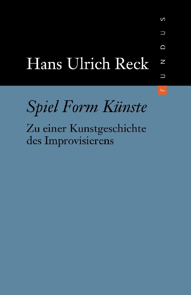 Spiel Form Künste: Zu einer Kunstgeschichte des Improvisierens (FUNDUS, Band 197) Film, Art & Culture