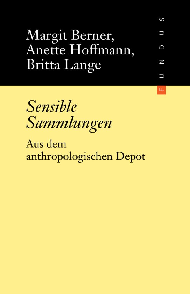 Sensible Sammlungen. Aus dem anthropologischen Depot. FUNDUS Band 210. ilinx-Kollaborationen Reference Books