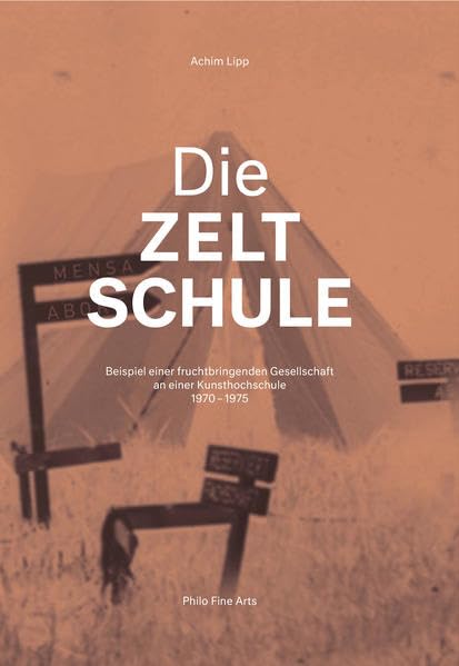 Die ZELTSCHULE: Beispiel einer fruchtbringenden Gesellschaft an einer Kunsthochschule 1970-1975 Film, Art & Culture