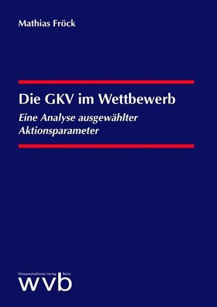 Product Image: Die GKV im Wettbewerb: Eine Analyse ausgewählter Aktionsparameter