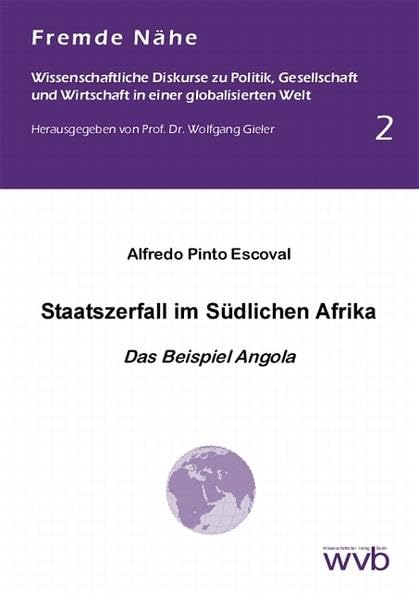 Staatszerfall im Südlichen Afrika: Das Beispiel Angola (Fremde Nähe - Wissenschaftliche Diskurse zu Politik, Gesellschaft und Wirtschaft in einer globalisierte Welt) Law