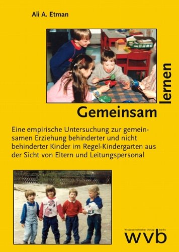 Gemeinsam lernen: Eine empirische Untersuchung zur gemeinsamen Erziehung behinderter und nicht behinderter Kinder im Regel-Kindergarten aus der Sicht von Eltern und Leitungspersonal Books