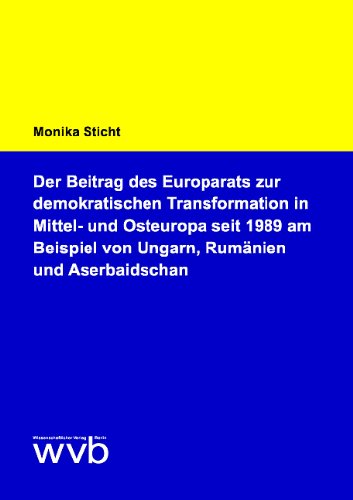Der Beitrag des Europarats zur demokratischen Transformation in Mittel- und Osteuropa seit 1989 am Beispiel von Ungarn, Rumänien und Aserbaidschan Law