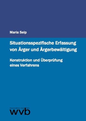 Situationsspezifische Erfassung von Ärger und Ärgerbewältigung: Konstruktion und Überprüfung eines Verfahrens Business & Technology