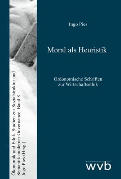 Moral als Heuristik: Ordonomische Schriften zur Wirtschaftsethik (Ökonomik und Ethik / Studien zur Sozialstruktur und Semantik moderner Governance) Law