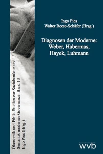 Diagnosen der Moderne: Weber, Habermas, Hayek, Luhmann (Ökonomik und Ethik / Studien zur Sozialstruktur und Semantik moderner Governance) Philosophy