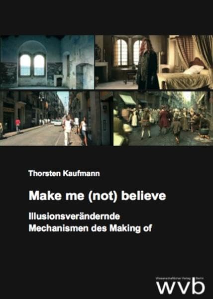 Make me (not) believe: Illusionsverändernde Mechanismen des Making of Film, Art & Culture