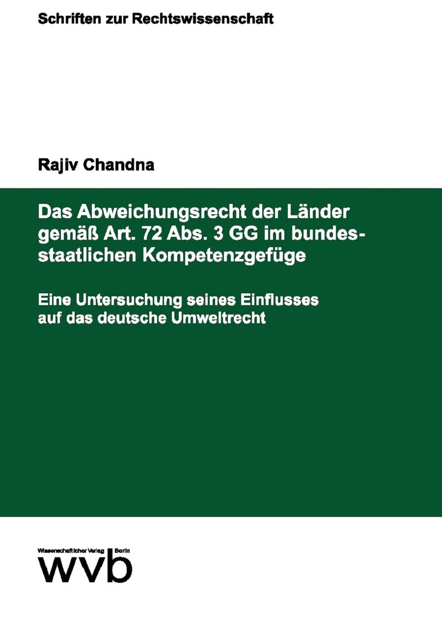 Das Abweichungsrecht der Länder gemäß Art. 72 Abs. 3 GG im bundesstaatlichen Kompetenzgefüge: Eine Untersuchung seines Einflusses auf das deutsche Umweltrecht (Schriften zur Rechtswissenschaft) Law