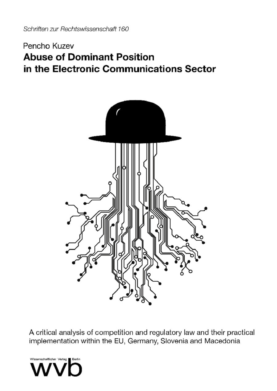Abuse of Dominant Position in the Electronic Communications Sector: A critical analysis of competition and regulatory law and their practical ... Macedonia (Schriften zur Rechtswissenschaft) Law