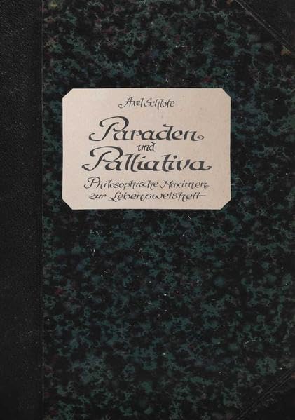 Paraden und Palliativa: Philosophische Maximen zur Lebensweisheit Philosophy