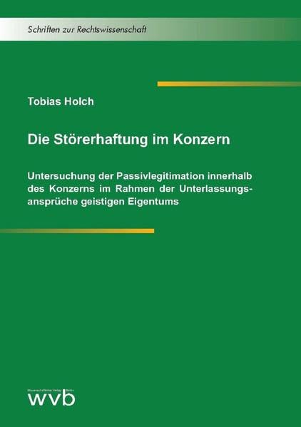 Die Störerhaftung im Konzern: Untersuchung der Passivlegitimation innerhalb des Konzerns im Rahmen der Unterlassungsansprüche geistigen Eigentums Law