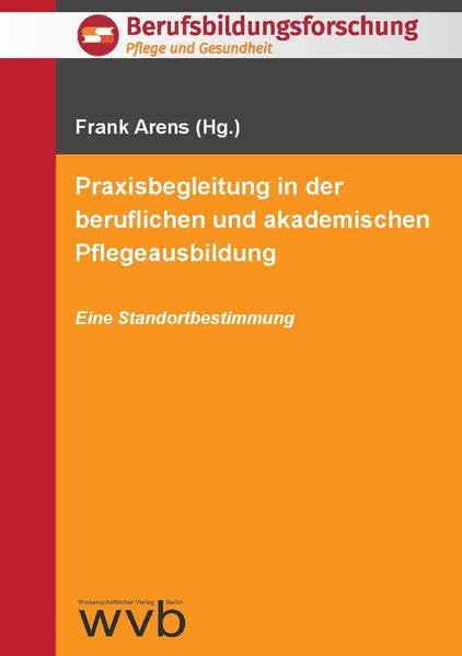 Praxisbegleitung in der beruflichen und akademischen Pflegeausbildung: Eine Standortbestimmung. (Berufsbildungsforschung: Pflege und Gesundheit) Medicine