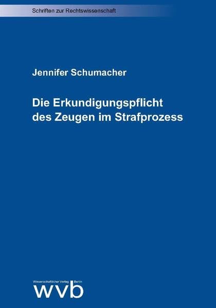 Die Erkundigungspflicht des Zeugen im Strafprozess (Schriften zur Rechtswissenschaft) Law