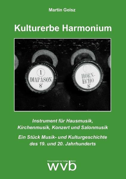 Kulturerbe Harmonium: Instrument für Hausmusik, Kirchenmusik, Konzert und Salonmusik. Ein Stück Musik- und Kulturgeschichte des 19. und 20. Jahrhunderts Books