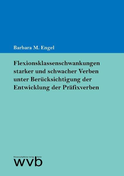 Flexionsklassenschwankungen starker und schwacher Verben unter Berücksichtigung der Entwicklung der Präfixverben book