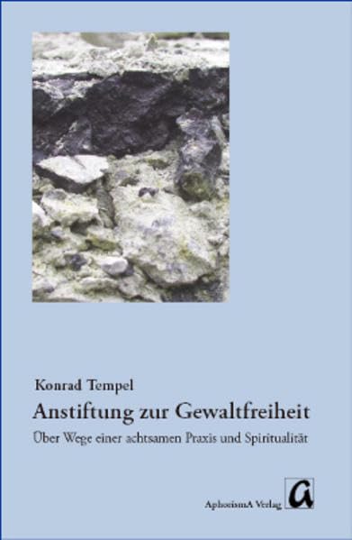 Anstiftung zur Gewaltfreiheit: Über Wege einer achtsamen Praxis und Spiritualität - Tempel, Konrad book