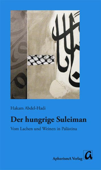Der hungrige Suleiman: Vom Lachen und Weinen in Palästina - Eine biographische Erzählung Personalities
