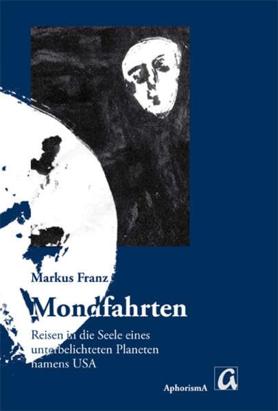 Mondfahrten: Reisen in die Seele eines unterbelichteten Planeten namens USA book