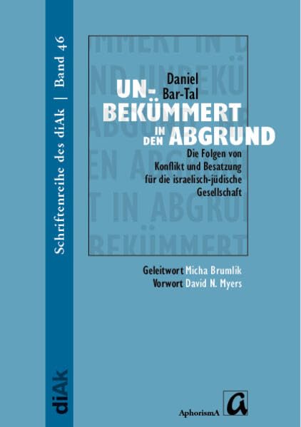 Unbekümmert in den Abgrund: Die Folgen von Konflikt und Besatzung für die jüdisch-israelische Gesellschaft (Schriftenreihe des Deutsch-israelischen ... für Frieden im Nahen Osten (diAK) e.V.) Law