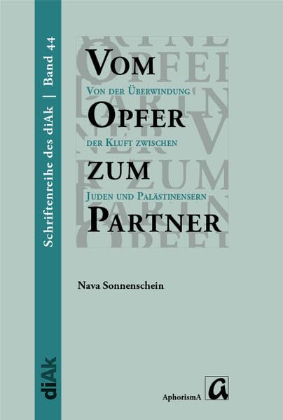 Vom Opfer zum Partner: Von der Überwindung der Kluft zwischen Juden und Palästinensern (Schriftenreihe des diAk | Israel.Palästina.Deutschland - zusammen denken) Law