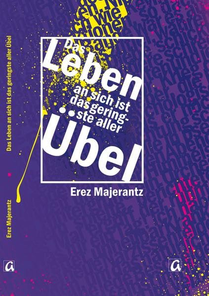 Das Leben an sich ist das geringste aller Übel: Sieben Kurzgeschichten und eine Novelle - Majerantz, Erez book