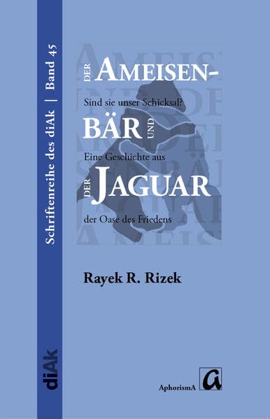 Der Ameisenbär und der Jaguar - Sind sie unser Schicksal?: Eine Geschichte aus der Oase des Friedens Neve Shalom / (Schriftenreihe des ... für Frieden im Nahen Osten (diAK) e.V.) Art & Literature Books