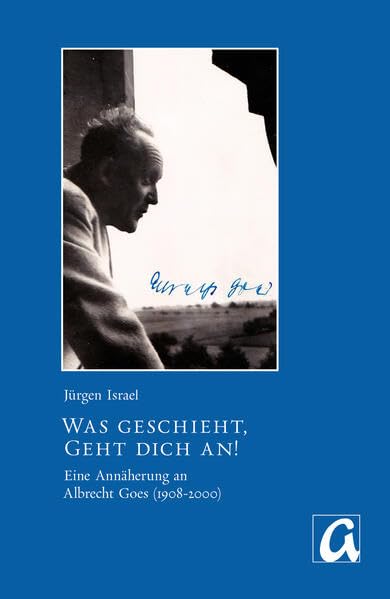 Was geschieht, geht Dich an!: Annäherung an Albrecht Goes (1908-2000) Fiction