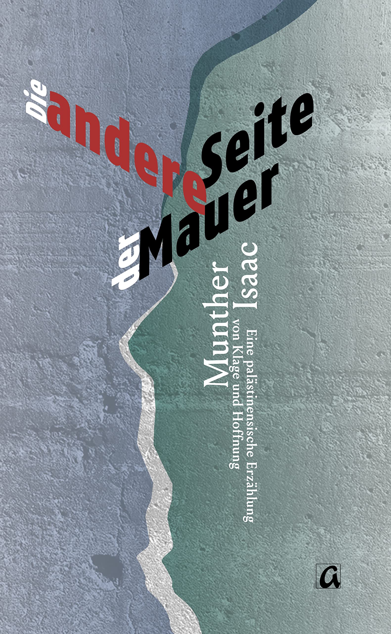 Die andere Seite der Mauer: Eine palästinensische Erzählung von Klage und Hoffnung Politics & History