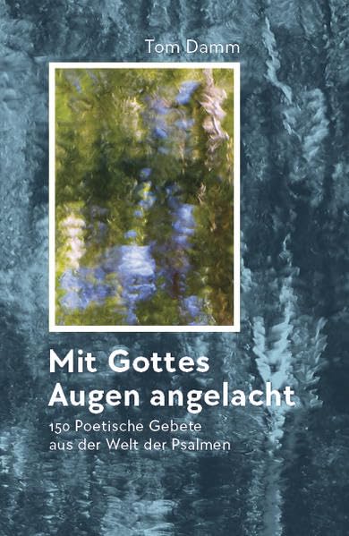 Mit Gottes Augen angelacht: 150 poetische Gebete aus der Welt der Psalmen für den persönlichen und liturgischen Gebrauch Poetry