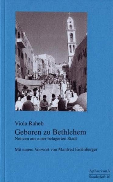 Geboren zu Bethlehem: Notizen aus einer belagerten Stadt (Kleine Schriftenreihe des Kulturvereins AphorismA - Sonderheft) Personalities
